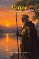 Abner: The General Who Chose Peace (Children of the Word Series) B0FS1LLHGG Book Cover