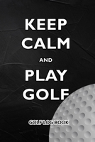 Golf Log Book: Keep Calm and Play Golf 1688736506 Book Cover