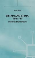 Britain and China, 1941-47: Imperial Momentum 0333283775 Book Cover