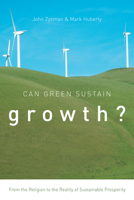 Can Green Sustain Growth?: From the Religion to the Reality of Sustainable Prosperity 0804799474 Book Cover