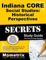 Indiana Core Social Studies - Historical Perspectives Secrets Study Guide: Indiana Core Test Review for the Indiana Core Assessments for Educator Licensure 1630943711 Book Cover
