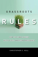 Grassroots Rules: How the Iowa Caucus Helps Elect American Presidents (Stanford Law Books) 0804758034 Book Cover