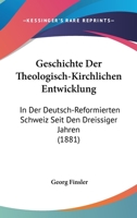 Geschichte Der Theologisch-Kirchlichen Entwicklung: In Der Deutsch-Reformierten Schweiz Seit Den Dreissiger Jahren (1881) 1274651484 Book Cover