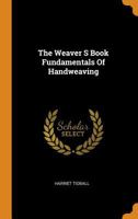 The Weaver's Book: Fundamentals of Handweaving B0000CL4KU Book Cover