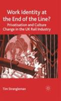 Work Identity at the End of the Line?: Privatisation and Culture Change in the UK Rail Industry 1403939802 Book Cover