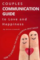 Couples Communication Guide to Love and Happiness. How to Overcome the Most Common Mistakes 1539006727 Book Cover