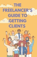 The Freelancer's Guide to Getting Clients B0CLKV4Y6S Book Cover