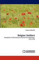 Belgian Soldiers: Perceptions of the Enemy during the First World War, 1914-1918 3838358090 Book Cover