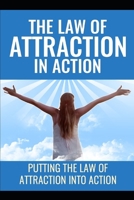 Law Of Attraction In Action: Putting the Law of Attraction Into Action B0863RQJ27 Book Cover