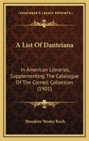 A List of Danteiana in American Libraries: Supplementing the Catalogue of the Cornell Collection 1164536125 Book Cover