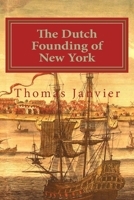 The Dutch Founding of New York 1545320225 Book Cover