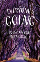 Everyone's Going: Poems on Grief and Mortality B0F4X12XP5 Book Cover