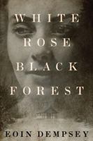 White Rose, Black Forest 1503954064 Book Cover