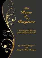 The House of the Burgesses: Being a genealogical history of Edward Burges of King George and Stafford Counties, Virginia (Borgo family histories) 0893704792 Book Cover