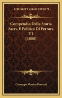 Compendio Della Storia Sacra E Politica Di Ferrara... 1160056307 Book Cover