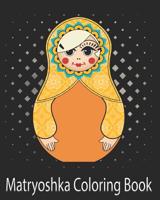Matryoshka Coloring Book: Russian Nesting Stacking Doll 8 x 10 23 pages 1093881380 Book Cover