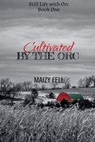 Cultivated by the Orc (Still Life with Orc) B0FJQR17ZF Book Cover