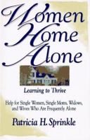 Women Home Alone: Learning to Thrive Help for Single Women, Single Moms, Widows, and Wives Who Are Frequently Alone 0310201837 Book Cover