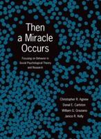Then A Miracle Occurs: Focusing on Behavior in Social Psychological Theory and Research 0195377796 Book Cover