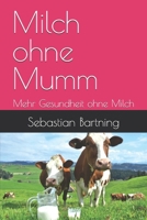 Milch ohne Mumm: Mehr Gesundheit ohne Milch (German Edition) 1073811255 Book Cover