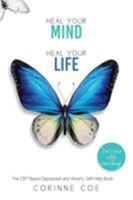 Heal Your Mind, Heal Your Life: A Mental Health Self-Help Book for Overcoming Depression and Anxiety 0994643179 Book Cover