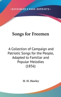 Songs for Freemen a Collection of Campaign and Patriotic Songs for the People 0548615640 Book Cover