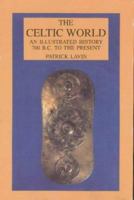 The Celtic World: An Illustrated History 700 B. C. to the Present (Illustrated Histories (Hippocrene)) 078180731X Book Cover