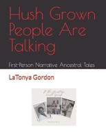 Hush Grown People Are Talking: First-Person Narrative Ancestral Tales B0D5HDYWRK Book Cover
