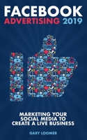 Facebook Advertising 2019: Marketing your social media to create a live business 1793136912 Book Cover