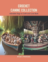 Crochet Canine Collection: Adorable Dogs to Craft and Love Book B0CS6WWVCM Book Cover