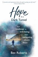 Hope in a Dark Tunnel: Your roadmap to well-being when navigating chronic illness 0648311910 Book Cover