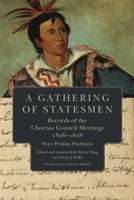 A Gathering of Statesmen: Records of the Choctaw Council Meetings, 1826–1828 0806143495 Book Cover