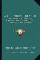 An historical reader for the use of classes in academies, high schools and grammar schools 1355695562 Book Cover