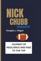 NICK CHUBB BIOGRAPHY: JOURNEY OF RESILIENCE AND RISE TO THE TOP B0DTSZC6LS Book Cover
