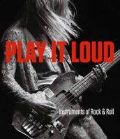 Play It Loud: Instruments of Rock  Roll 1588396665 Book Cover