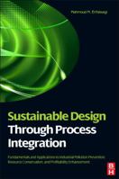 Sustainable Design Through Process Integration: Fundamentals and Applications to Industrial Pollution Prevention, Resource Conservation, and Profitability Enhancement 1856177440 Book Cover