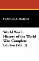 History of the World War: An Authentic Narrative of the World's Greatest War, Vol. 1 1434463540 Book Cover