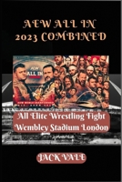 AEW All In 2023 Combined: All Elite Wrestling Fight Wembley Stadium London B0CGL9VN8Y Book Cover