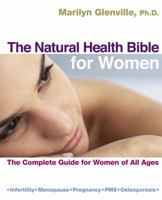 The Natural Health Bible for Women: The Complete Guide for Women of All Ages. Marilyn Glenville 1844838986 Book Cover
