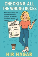 Checking All the Wrong Boxes: A dating comedy for anyone who’s ever rejected Mr. Perfect… for all the wrong reasons B0FD7N81H3 Book Cover