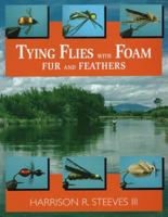 Tying Flies with Foam, Fur & Feathers 0811729095 Book Cover