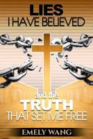 Lies I Have Believed and the Truth that Set Me Free 1544627971 Book Cover