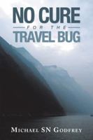 No Cure for the Travel Bug 1543747647 Book Cover