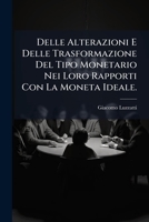 Delle Alterazioni E Delle Trasformazioni Del Tipo Monetario Nei Loro Rapporti Con La Moneta Ideale (1885) 1286264243 Book Cover