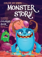 Color My Own Monster Story : An Immersive, Customizable Coloring Book for Kids (That Rhymes!) 1951374312 Book Cover