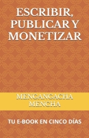 ESCRIBIR, PUBLICAR Y MONETIZAR: TU E-BOOK EN CINCO DÍAS (Spanish Edition) B0F3JZ56RL Book Cover