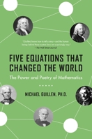 Five Equations That Changed the World: The Power and Poetry of Mathematics 0786881879 Book Cover