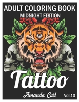 Tattoo Adult Coloring Book Midnight Edition: An Adult Coloring Book with Awesome, Sexy, and Relaxing Tattoo Designs for Men and Women Coloring Pages Volume 10 B08RGYGGN5 Book Cover