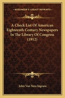 A Check List of American Eighteenth Century Newspapers in the Library of Congress 1437449050 Book Cover