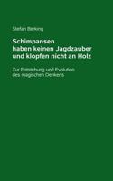 Schimpansen haben keinen Jagdzauber und klopfen nicht an Holz: Zur Entstehung und Evolution des magischen Denkens 3746078180 Book Cover